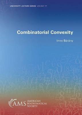 Combinatorial Convexity - Imre Barany