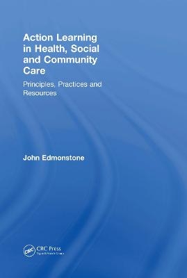 Action Learning in Health, Social and Community Care - John Edmonstone