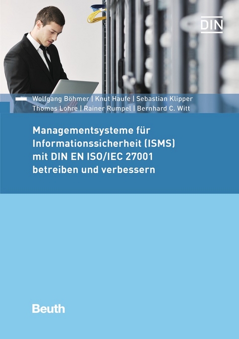 Managementsysteme für Informationssicherheit (ISMS) mit DIN EN ISO/IEC 27001 betreiben und verbessern - Buch mit E-Book - Wolfgang Böhmer, Knut Haufe, Sebastian Klipper, Thomas Lohre, Rainer Rumpel, Bernhard C. Witt