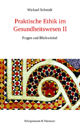 Praktische Ethik im Gesundheitswesen II - Michael Schmidt