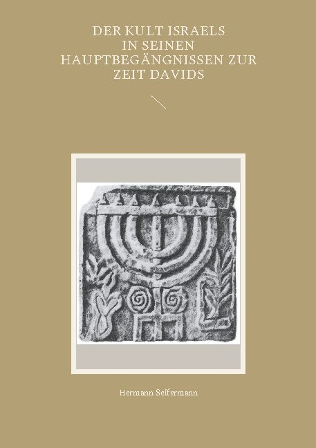 Der Kult Israels in seinen Hauptbegängnissen zur Zeit Davids - Hermann Seifermann