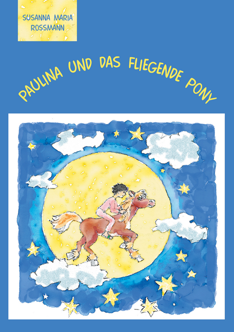 Paulina und das fliegende Pony - Susanna Maria Rossmann