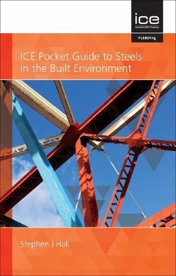 ICE Pocket Guide to Steels in the Built Environment - Stephen Hall