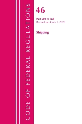 Code of Federal Regulations, Title 46 Shipping 500-End, Revised as of October 1, 2020 -  Office of The Federal Register (U.S.)