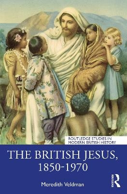 The British Jesus, 1850-1970 - Meredith Veldman