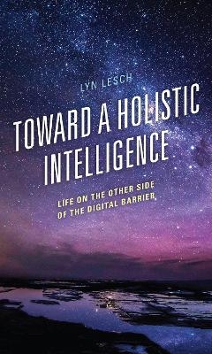 Toward a Holistic Intelligence - Lyn Lesch