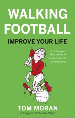 Walking Football: Improve Your Life - Tom Moran