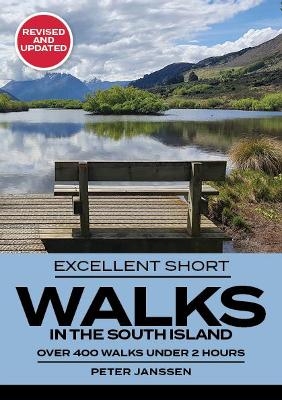 Excellent Short Walks in the South Island: Completely Revised and Updated - Peter Janssen