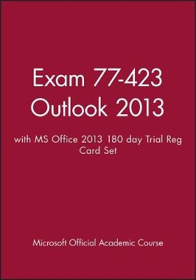 Exam 77-423 Outlook 2013 with MS Office 2013 180 Day Trial Reg Card Set -  Microsoft Official Academic Course