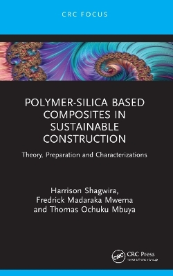 Polymer-Silica Based Composites in Sustainable Construction - Harrison Shagwira, Fredrick Madaraka Mwema, Thomas Ochuku Mbuya