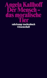 Der Mensch – das moralische Tier - Angela Kallhoff