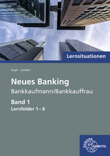 Lernsituationen Neues Banking Band 1 Lernfelder 1-6 - Günter Engel, Matthias Lambert