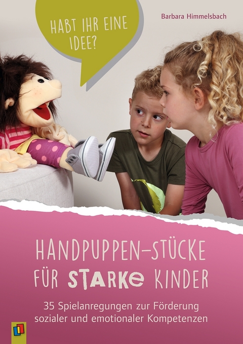 Handpuppen-Stücke für starke Kinder. 35 Spielanregungen zur Förderung sozialer und emotionaler Kompetenzen - Barbara Himmelsbach