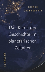 Das Klima der Geschichte im planetarischen Zeitalter - Dipesh Chakrabarty