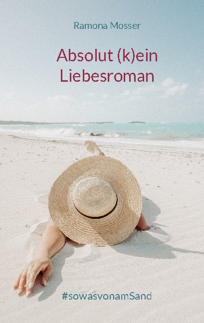 Absolut (k)ein Liebesroman - Ramona Mosser