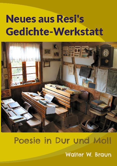 Neues aus Resi's Gedichte-Werkstatt - Walter W. Braun