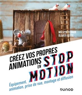 Créez vos propres animations en stop motion : équipement, animation, prise de vue, montage et diffusion - Melvyn Ternan, Olivier Cotte