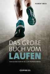 Das große Buch vom Laufen. Vom ersten Schritt bis zum Halbmarathon. - Hubert Beck