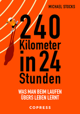 240 Kilometer in 24 Stunden. Was man beim Laufen übers Leben lernt - Michael Stocks