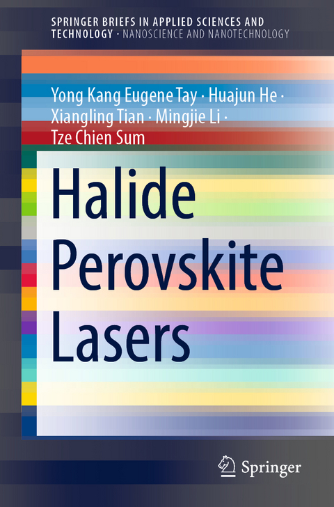 Halide Perovskite Lasers - Yong Kang Eugene Tay, Huajun He, Xiangling Tian, Mingjie Li, Tze Chien Sum