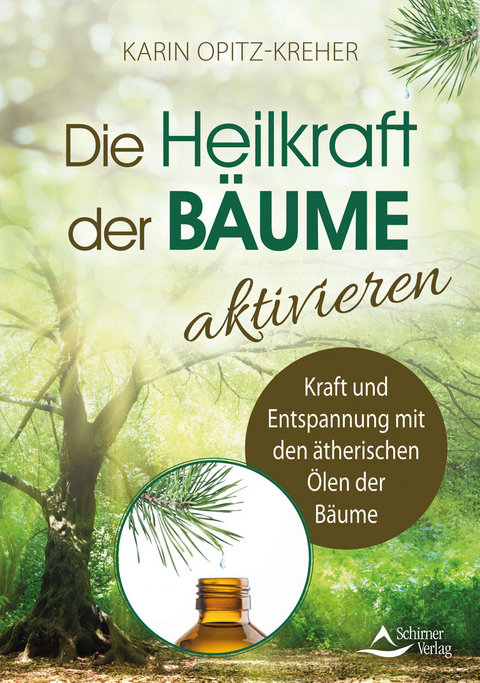 Die Heilkraft der Bäume aktivieren - Karin Opitz-Kreher