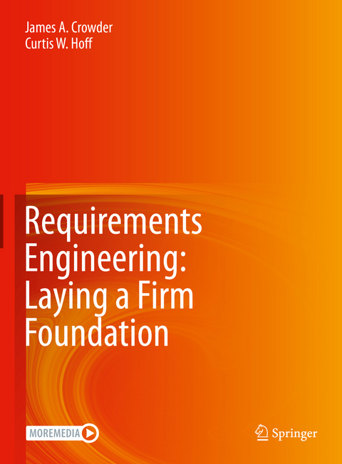 Requirements Engineering: Laying a Firm Foundation - James A. Crowder, Curtis W. Hoff