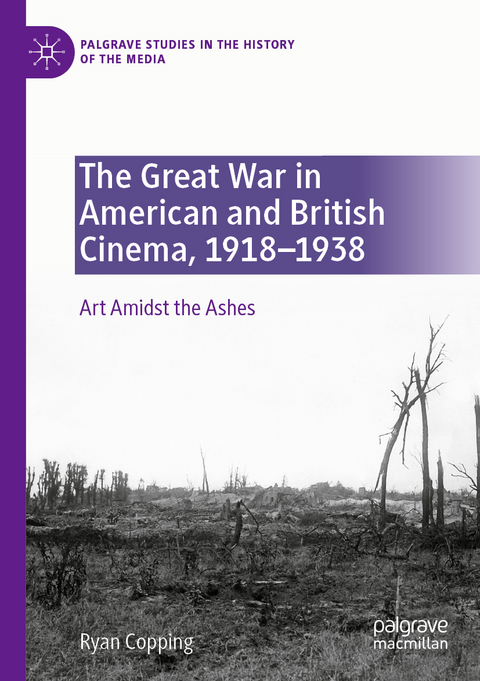 The Great War in American and British Cinema, 1918–1938 - Ryan Copping