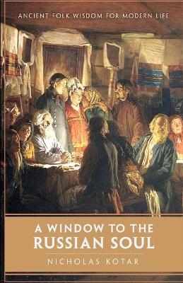 A Window to the Russian Soul - Nicholas Kotar