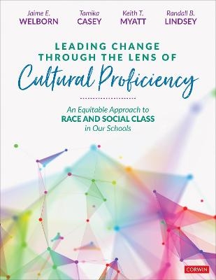 Leading Change Through the Lens of Cultural Proficiency - Jaime E. Welborn, Tamika Casey, Keith T. Myatt, Randall B. Lindsey