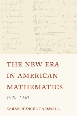 The New Era in American Mathematics, 1920–1950 - Karen Hunger Parshall