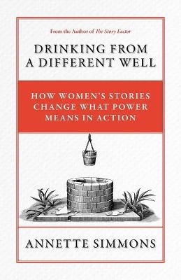 Drinking From a Different Well - Annette Simmons