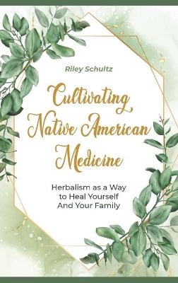 Cultivating Native American Medicin - Riley Schultz