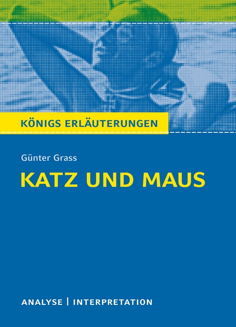 Katz und Maus von Günter Grass. Textanalyse und Interpretation mit ausführlicher Inhaltsangabe und Abituraufgaben mit Lösungen. - Günter Grass