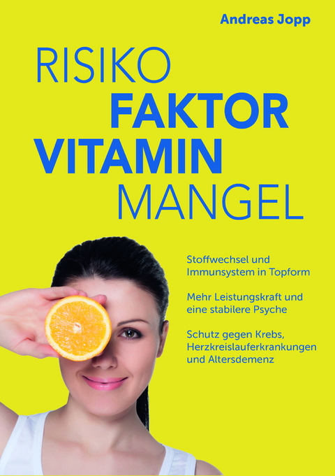 Risiko Faktor Vitamin Mangel. Das neue Wissen zu Vitaminen. Fit statt dauermüde. Langsamer altern. Das Risiko für Schlaganfall, Krebs, Demenz und Osteoporose senken. - Andreas Jopp