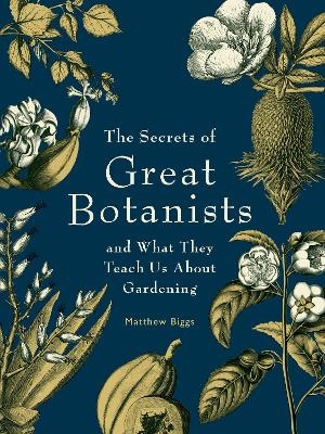 The Secrets of Great Botanists - Matthew Biggs