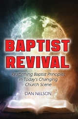 Baptist Revival : Reaffirming Baptist Principles in Today's Changing Church Scene -  Dan Nelson