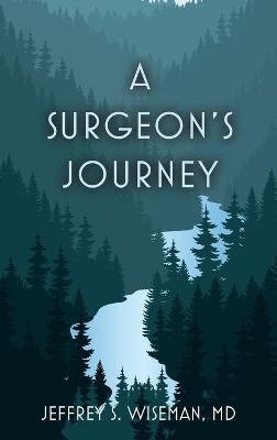 A Surgeon's Journey - Jeffrey S Wiseman