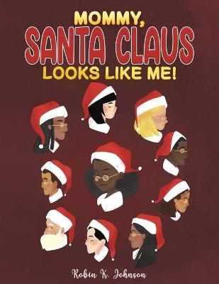 Mommy, Santa Claus Looks Like Me! - Robin K Johnson