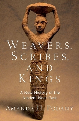 Weavers, Scribes, and Kings - Amanda H. Podany