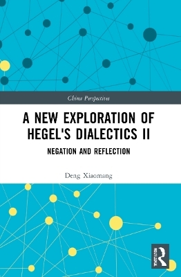 A New Exploration of Hegel's Dialectics II - Deng Xiaomang