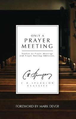 Only a Prayer Meeting - C. H. Spurgeon