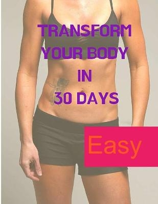 Losing Weight - Transform your Body in 30 Days -  Exotic Publisher