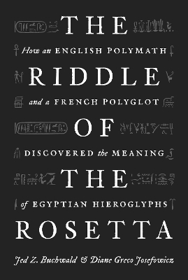 The Riddle of the Rosetta - Jed Z. Buchwald, Diane Greco Josefowicz