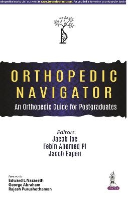 Orthopedic Navigator: An Orthopedic Guide for Postgraduates - Jacob Ipe, Febin Ahamed PI, Jacob Eapen