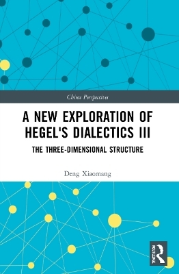 A New Exploration of Hegel's Dialectics III - Deng Xiaomang