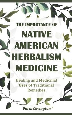 The Importance of Native American Herbalism - Paris Covington