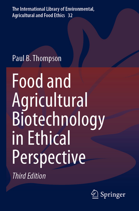 Food and Agricultural Biotechnology in Ethical Perspective - Paul B. Thompson