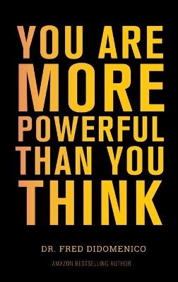 You Are More Powerful Than You Think - Dr Fred Didomenico