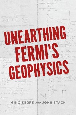 Unearthing Fermi's Geophysics - Gino C. Segrè, John D. Stack