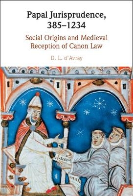 Papal Jurisprudence, 385–1234 - D. L. D'Avray